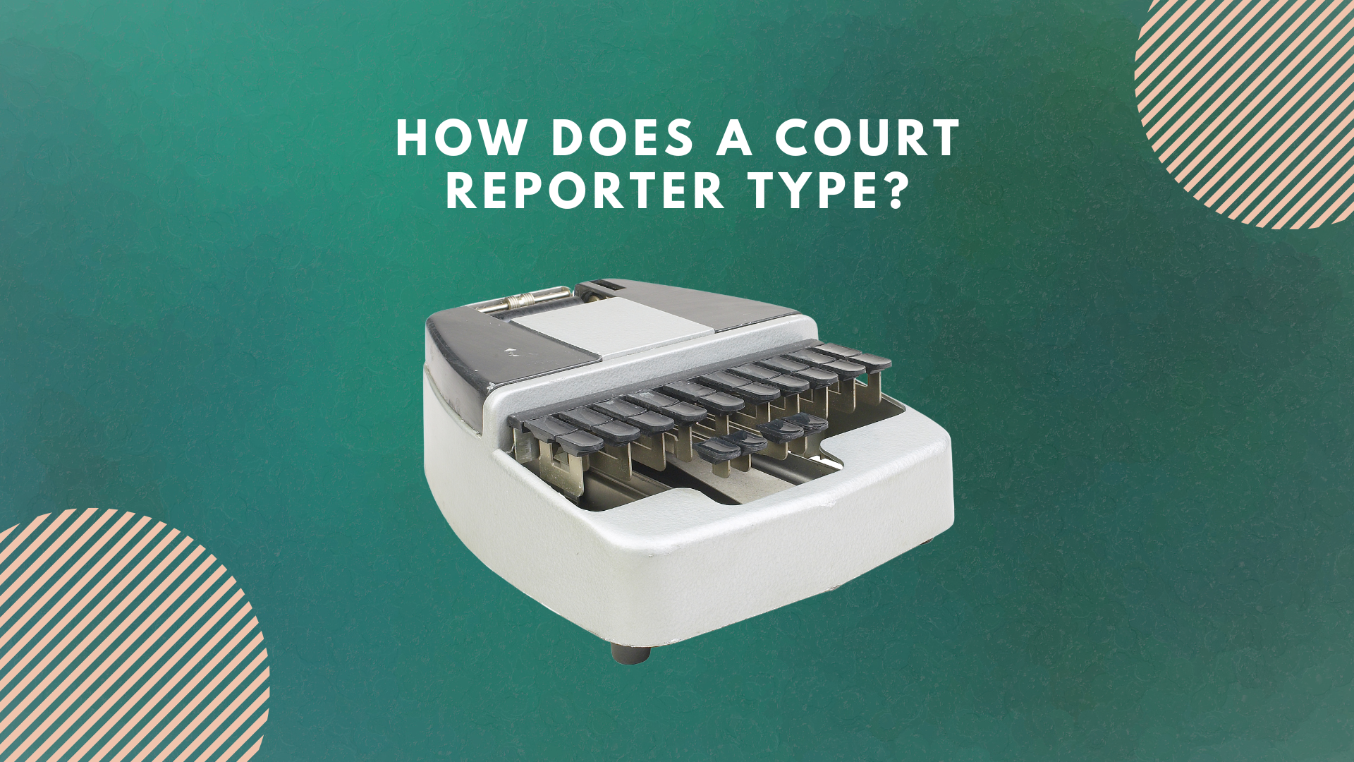 How does a court reporter type